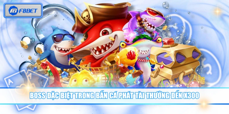 Bắn Cá Phát Tài Là Gì? Cách Chơi & Mẹo Săn Thưởng Hiệu Quả 2 Boss đặc biệt trong Bắn Cá Phát Tài thưởng đến x300