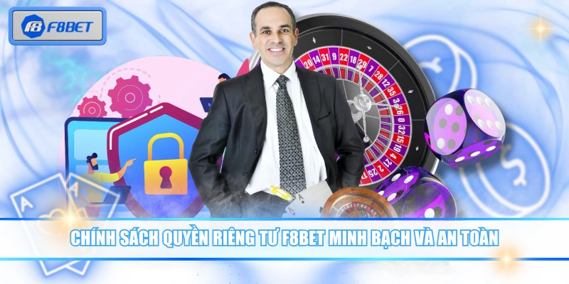 Quyền Riêng Tư F8BET Bảo Vệ Dữ Liệu Người Chơi Tuyệt Đối 1 Chính sách quyền riêng tư F8BET minh bạch và an toàn