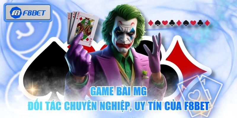 Game Bài MG - Đối Tác Chuyên Nghiệp, Uy Tín Của F8BET 1 Game Bài MG - Đối Tác Chuyên Nghiệp, Uy Tín Của F8BET