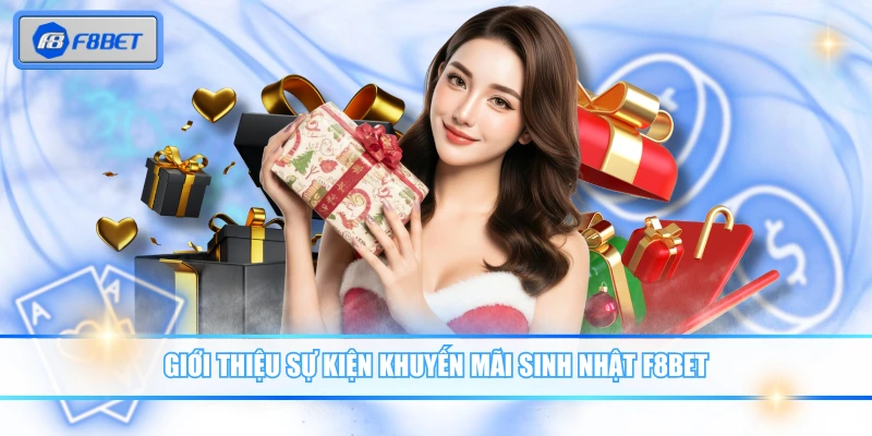 Khuyến Mãi Sinh Nhật F8BET - Quà Tặng Tri Ân Hội Viên 2 Giới thiệu sự kiện khuyến mãi sinh nhật F8BET