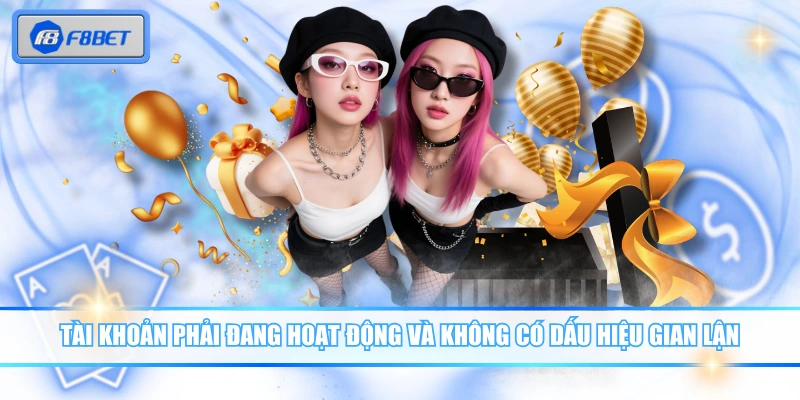 Giới Thiệu Bạn Bè Tham Gia F8BET Nhận Thưởng Giá Trị Khủng 4 Tài khoản phải đang hoạt động và không có dấu hiệu gian lận