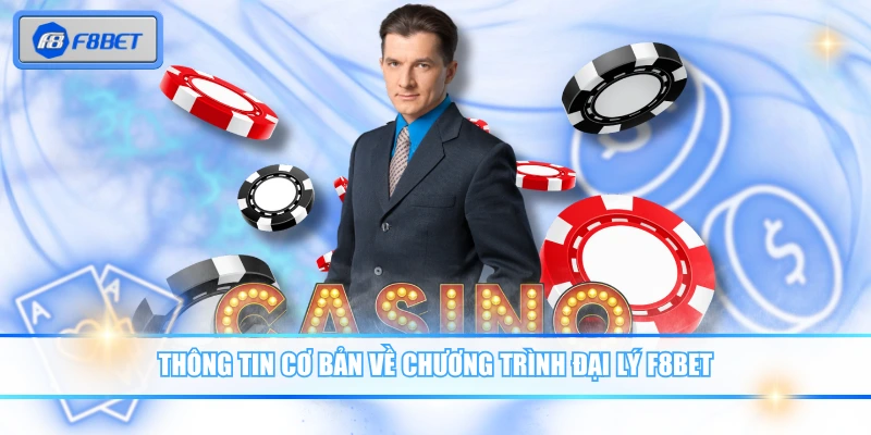 Đại Lý F8BET - Lối Tắt Kiếm Tiền Online Bùng Nổ 2026 1 Thông tin cơ bản về chương trình đại lý F8BET